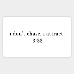 I don't chase, I attract - 3:33 angel number Magnet